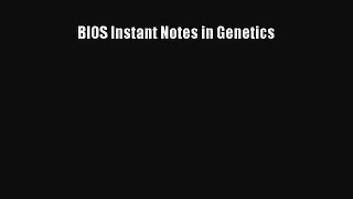 Read BIOS Instant Notes in Genetics Ebook Free