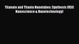 Read Titanate and Titania Nanotubes: Synthesis (RSC Nanoscience & Nanotechnology) Ebook Free