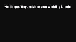 Read 201 Unique Ways to Make Your Wedding Special PDF Free