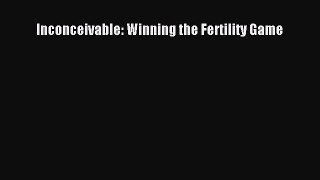 Download Inconceivable: Winning the Fertility Game PDF Free