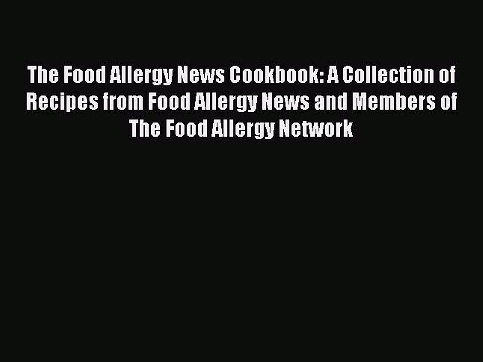 Read Books The Food Allergy News Cookbook: A Collection of Recipes from Food Allergy News and