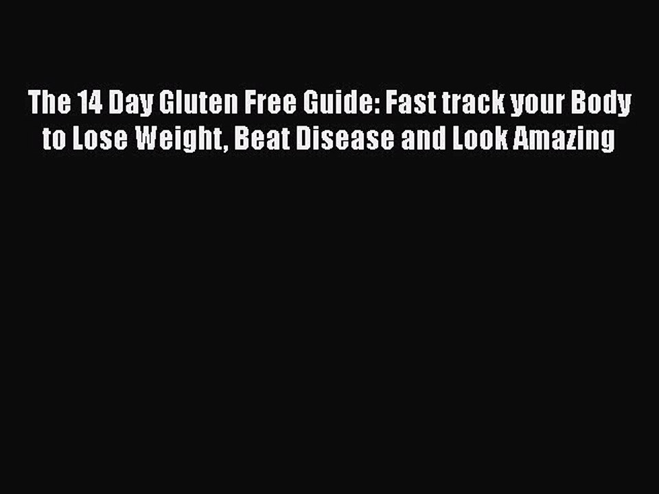 Download Books The 14 Day Gluten Free Guide: Fast track your Body to Lose Weight Beat Disease