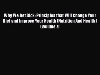 Read Books Why We Get Sick: Principles that Will Change Your Diet and Improve Your Health (Nutrition
