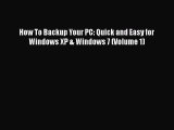 Read Book How To Backup Your PC: Quick and Easy for Windows XP & Windows 7 (Volume 1) Ebook