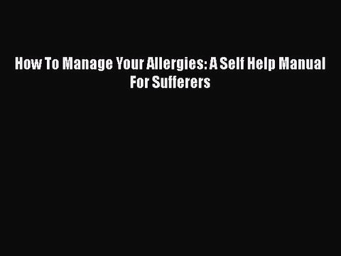 Download Books How To Manage Your Allergies: A Self Help Manual For Sufferers ebook textbooks
