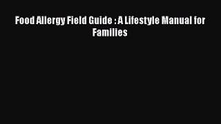 Read Books Food Allergy Field Guide : A Lifestyle Manual for Families ebook textbooks