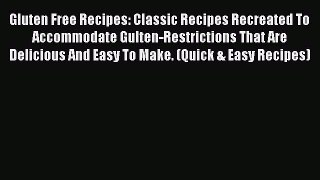 Read Books Gluten Free Recipes: Classic Recipes Recreated To Accommodate Gulten-Restrictions