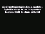 Read Books Apple Cider Vinegar Secrets: Simple Easy To Use Apple Cider Vinegar Secrets To Improve