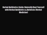 Read Books Herbal Antibiotics Guide: Naturally Heal Yourself with Herbal Antibiotics & Antivirals