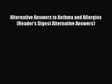 Read Books Alternative Answers to Asthma and Allergies (Reader's Digest Alternative Answers)