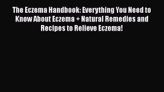 Read Books The Eczema Handbook: Everything You Need to Know About Eczema + Natural Remedies