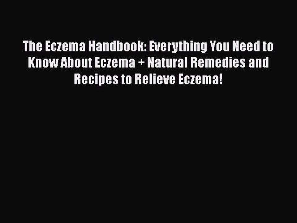 Read Books The Eczema Handbook: Everything You Need to Know About Eczema + Natural Remedies
