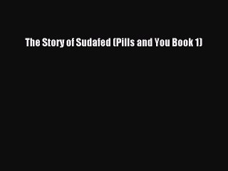 Download Books The Story of Sudafed (Pills and You Book 1) PDF Free