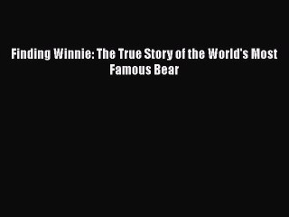 Read Books Finding Winnie: The True Story of the World's Most Famous Bear PDF Online
