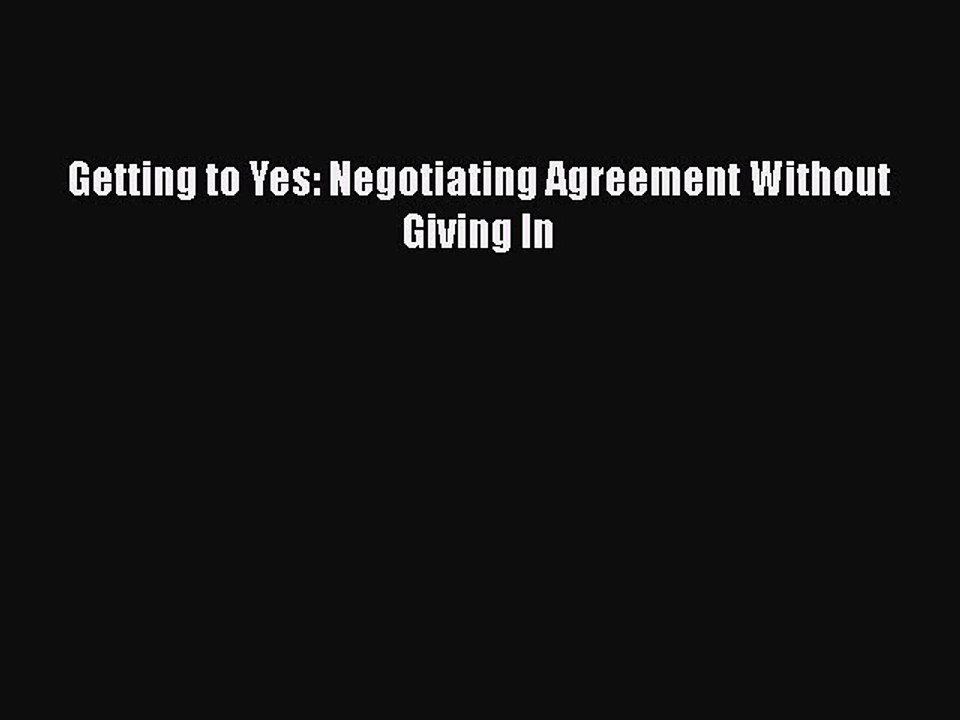 Read Books Getting to Yes: Negotiating Agreement Without Giving In PDF Online