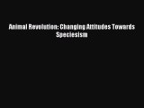 Read Animal Revolution: Changing Attitudes Towards Speciesism Ebook Free