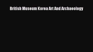 Read British Museum Korea Art And Archaeology Ebook Free