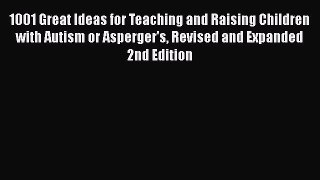 Read 1001 Great Ideas for Teaching and Raising Children with Autism or Asperger's Revised and
