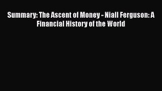 Download Summary: The Ascent of Money - Niall Ferguson: A Financial History of the World PDF