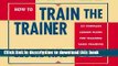 Read How to Train the Trainer: 23 Complete Lesson Plans for Teaching Basic Skills to New Trainers