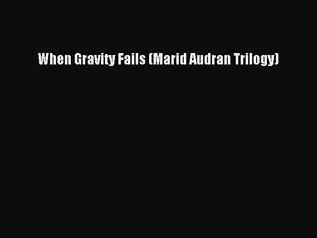 Download When Gravity Fails Marid Audran Trilogy Pdf Online - 