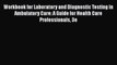 [Read] Workbook for Laboratory and Diagnostic Testing in Ambulatory Care: A Guide for Health