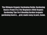 Read The Ultimate Organic Gardening Guide: Gardening Basics From A To Z For Beginners With