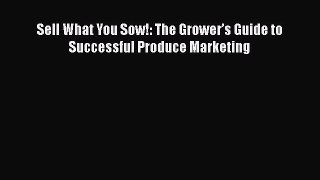 Read Sell What You Sow!: The Growerâ€™s Guide to Successful Produce Marketing Ebook Free
