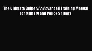 Download The Ultimate Sniper: An Advanced Training Manual for Military and Police Snipers PDF