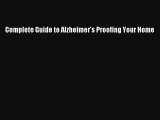 Read Books Complete Guide to Alzheimer's Proofing Your Home ebook textbooks