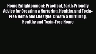 Read Home Enlightenment: Practical Earth-Friendly Advice for Creating a Nurturing Healthy and