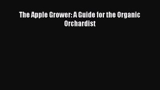Download The Apple Grower: A Guide for the Organic Orchardist Ebook Free