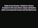 Read Indigo Ocean Dreams: 4 Children's Stories Designed to Decrease Stress Anger and Anxiety