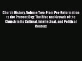 Read Church History Volume Two: From Pre-Reformation to the Present Day: The Rise and Growth