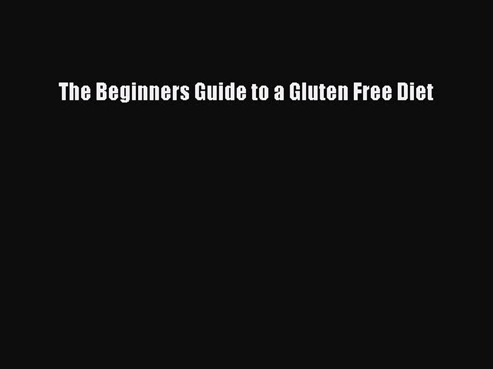 Read Books The Beginners Guide to a Gluten Free Diet E-Book Free