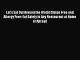 Read Books Let's Eat Out Around the World Gluten Free and Allergy Free: Eat Safely in Any Restaurant