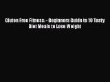 Read Books Gluten Free Fitness: - Beginners Guide to 10 Tasty Diet Meals to Lose Weight E-Book