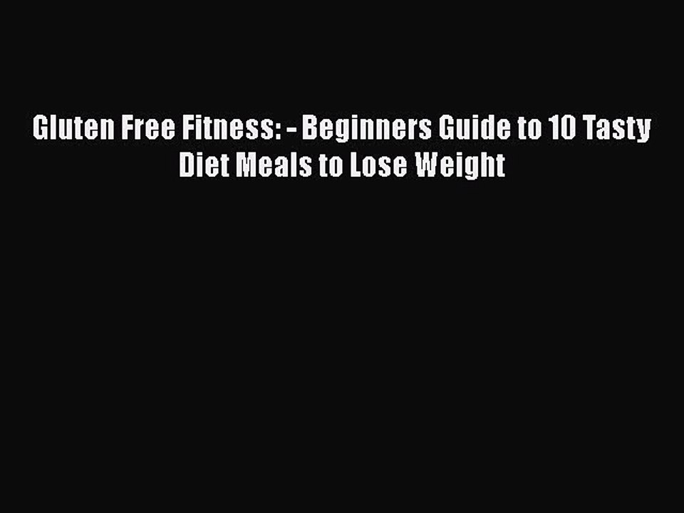 Read Books Gluten Free Fitness: - Beginners Guide to 10 Tasty Diet Meals to Lose Weight E-Book