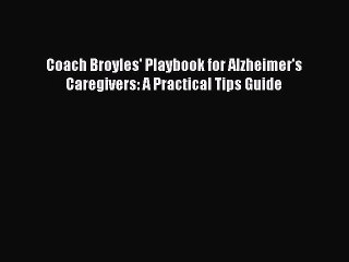 Read Books Coach Broyles' Playbook for Alzheimer's Caregivers: A Practical Tips Guide E-Book