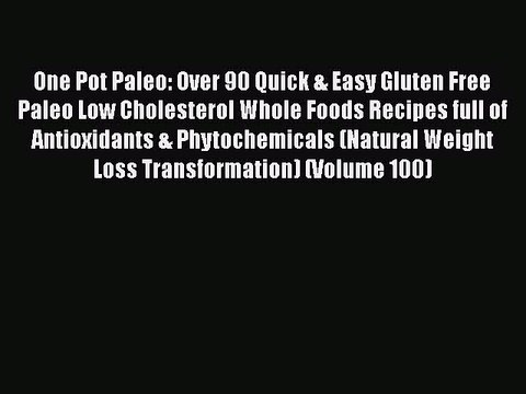 Read Books One Pot Paleo: Over 90 Quick & Easy Gluten Free Paleo Low Cholesterol Whole Foods