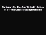 Read Books The Memory Diet: More Than 150 Healthy Recipes for the Proper Care and Feeding of