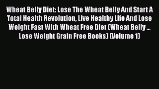 Read Books Wheat Belly Diet: Lose The Wheat Belly And Start A Total Health Revolution Live