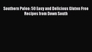 Read Books Southern Paleo: 50 Easy and Delicious Gluten Free Recipes from Down South ebook