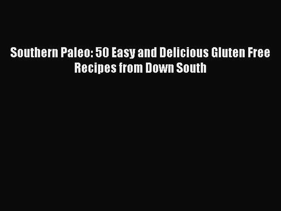 Read Books Southern Paleo: 50 Easy and Delicious Gluten Free Recipes from Down South ebook