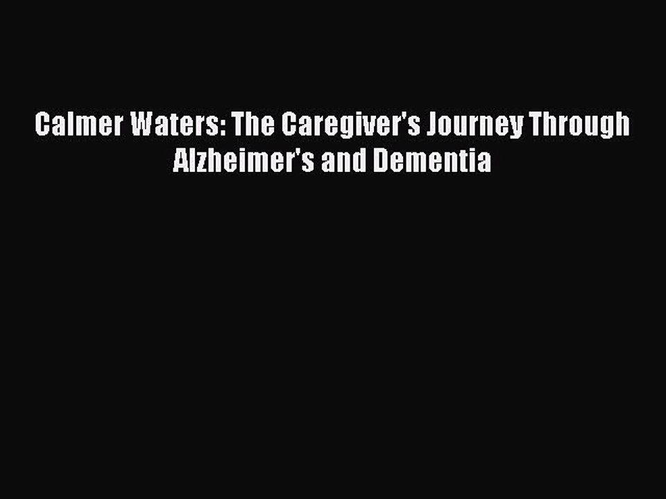 Read Books Calmer Waters: The Caregiver's Journey Through Alzheimer's and Dementia E-Book Free