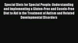 Read Books Special Diets for Special People: Understanding and Implementing a Gluten-Free and