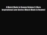 Read A Match Made in Heaven Volume II: More Inspirational Love Stories (Match Made in Heaven)