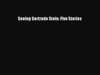 [Read] Seeing Gertrude Stein: Five Stories ebook textbooks