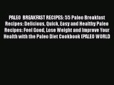 Read Books PALEO  BREAKFAST RECIPES: 55 Paleo Breakfast Recipes: Delicious Quick Easy and Healthy