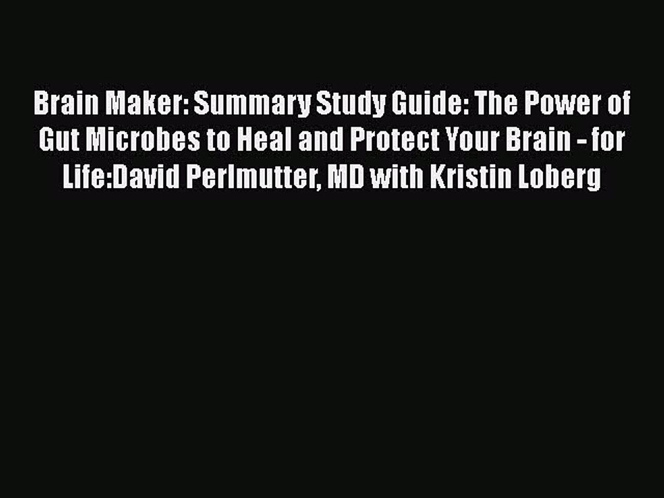 Read Books Brain Maker: Summary Study Guide: The Power of Gut Microbes to Heal and Protect